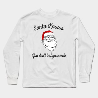 Santa Knows You Don't Test Your Code Long Sleeve T-Shirt